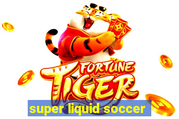 super liquid soccer